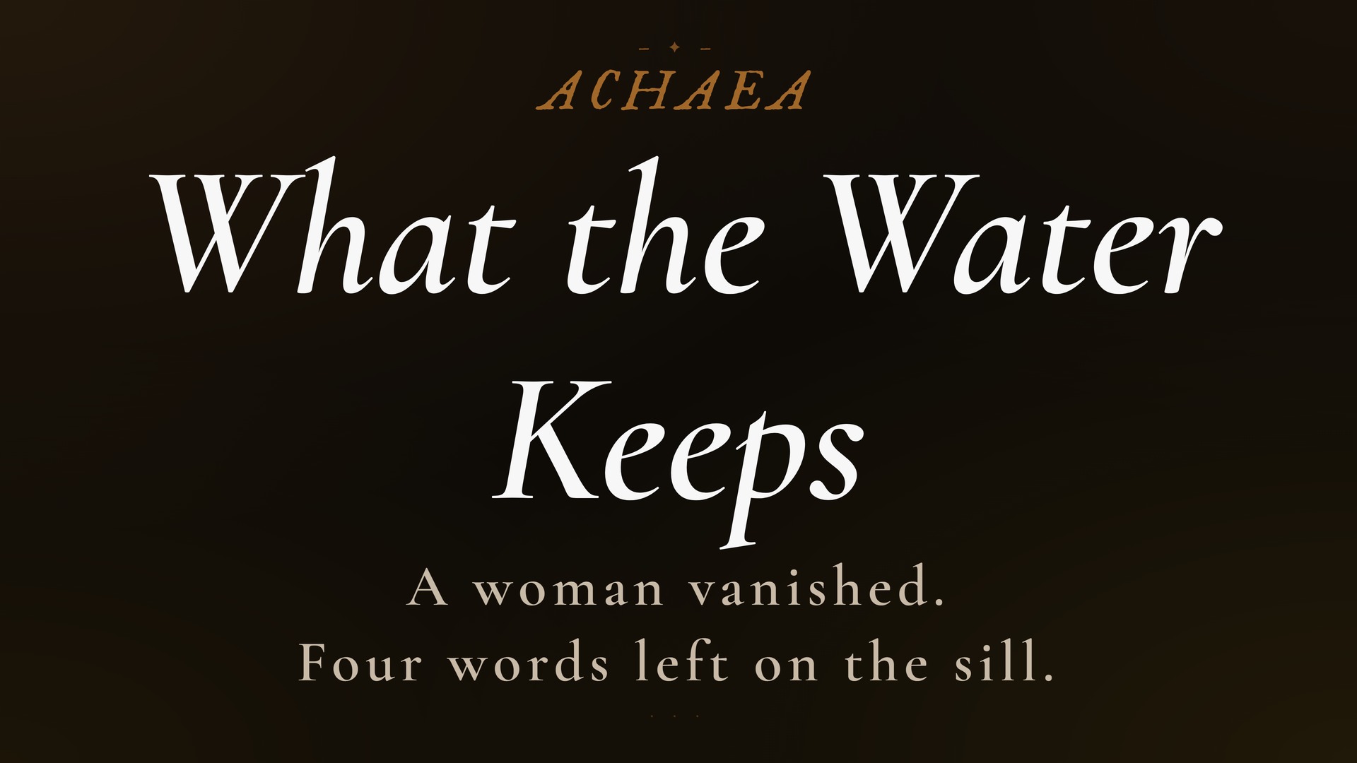 Achaea lore card for What the Water Keeps: a woman vanishes, leaving an open window and four words on the sill