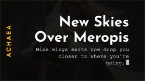 Achaea Meropis wings exits now connect to nine destinations including Sirocco Fortress and the Mnemosyne Whirlpool