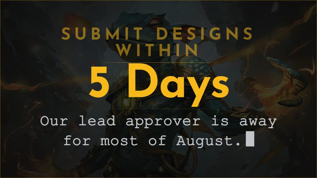 Achaea design approvals notice: lead approver away for much of August, submit designs within five days