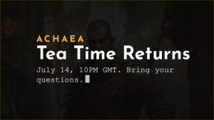 Achaea Tea Time returns July 14: informal live Q&A with Makarios at 10PM GMT