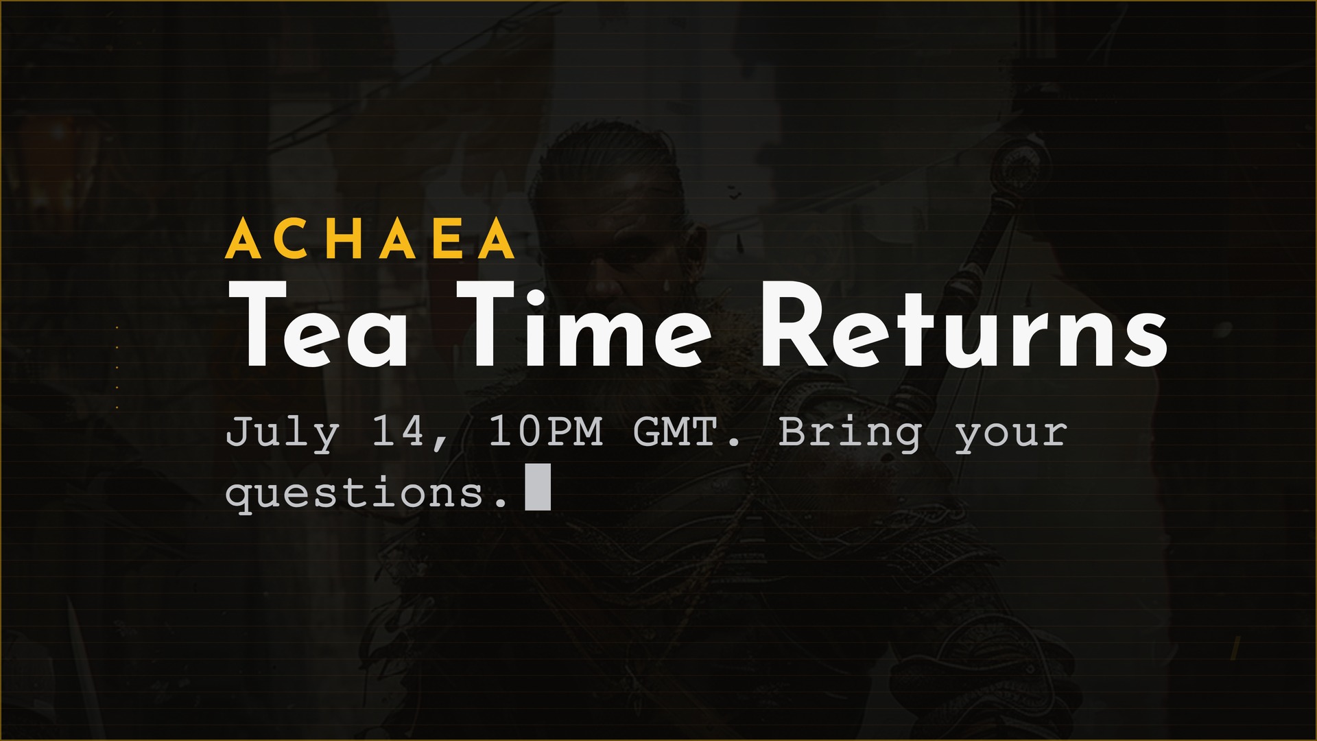 Achaea Tea Time July 2026 | Achaea Achaea Tea Time returns July 14: informal live Q&A with Makarios at 10PM GMT