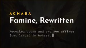 Achaea updates: Famine boon reworked, new affixes Splinterbark and Heretical
