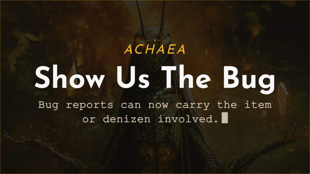 Achaea update card: bug reports can now list the items and denizens involved, using BUGDETAIL