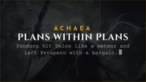 Achaea lore card: Plans Within Plans, Pandora the Wayward Heir bargains with Prospero in Delos