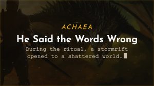 Achaea announce card for A reckoning recounted: "He said the words wrong," and a stormrift opened to a shattered world